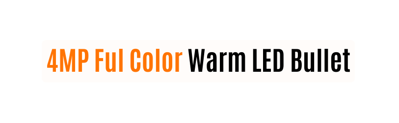 4MP Ful Color Warm LED Bullet
